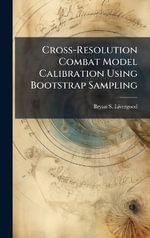 Cross-Resolution Combat Model Calibration Using Bootstrap Sampling - Bryan S. Livergood