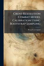 Cross-Resolution Combat Model Calibration Using Bootstrap Sampling - Bryan S. Livergood