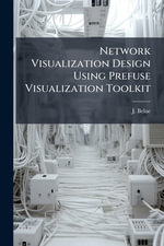 Network Visualization Design Using Prefuse Visualization Toolkit - J. Belue