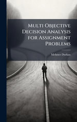 Multi Objective Decision Analysis for Assignment Problems - Mehmet Durkan