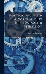 New Tracking Filter Algorithm Using Input Parameter Estimation - Corey M. Broussard