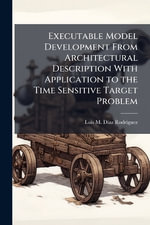 Executable Model Development From Architectural Description With Application to the Time Sensitive Target Problem - Luis M. DÃ?Â­az RodrÃ?Â­guez