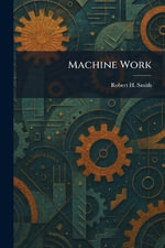 Machine Work - Robert H. Smith