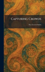 Capturing Crowds - Roy Lemon Smith