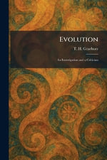 Evolution : An Investigation and a Criticism - T. H. Graebner