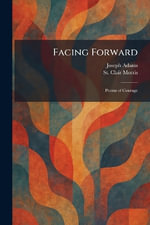 Facing Forward : Poems of Courage - Joseph Adams