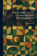 Solid Analytical Geometry and Determinants - Arnold Dresden