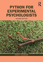 Python for Experimental Psychologists : A Fun Way of Learning How to Code Your Experiments and Analyses - Edwin S. Dalmaijer