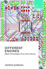 Different Engines : Media Technologies From Latin America - Andrés Burbano