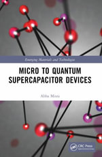 Micro to Quantum Supercapacitor Devices : Emerging Materials and Technologies - Abha Misra