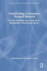 Constructing a Consumer-Focused Industry : Cracks, Cladding and Crisis in the Residential Construction Sector - David Oswald
