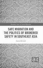 Safe Migration and the Politics of Brokered Safety in Southeast Asia : Routledge Series on Asian Migration - Sverre Molland