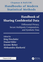 Handbook of Sharing Confidential Data : Differential Privacy, Secure Multiparty Computation, and Synthetic Data - Jörg Drechsler