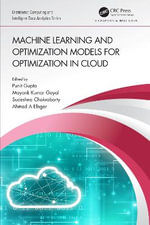 Machine Learning and Optimization Models for Optimization in Cloud : Chapman & Hall/Distributed Computing and Intelligent Data Analytics Series - Punit Gupta