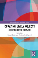 Curating Lively Objects : Exhibitions Beyond Disciplines - Lizzie Muller