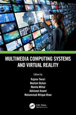 Multimedia Computing Systems and Virtual Reality : Innovations in Multimedia, Virtual Reality and Augmentation - Rajeev Tiwari