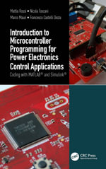 Introduction to Microcontroller Programming for Power Electronics Control Applications : Coding with MATLAB® and Simulink® - Mattia Rossi