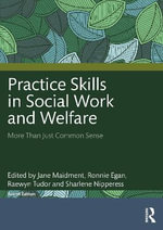 Practice Skills in Social Work and Welfare : 4th Edition - More Than Just Common Sense - Jane Maidment