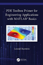 PDE Toolbox Primer for Engineering Applications with MATLAB® Basics - Leonid Burstein