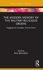 The Modern Memory of the Military-religious Orders : Engaging the Crusades, Volume Seven - Rory MacLellan