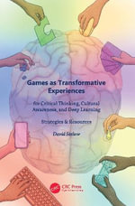 Games as Transformative Experiences for Critical Thinking, Cultural Awareness, and Deep Learning : Strategies & Resources - David Seelow