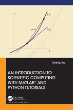 An Introduction to Scientific Computing with Matlab(r) and Python Tutorials - Sheng Xu