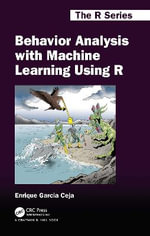 Behavior Analysis with Machine Learning Using R : Chapman & Hall/CRC The R Series - Enrique Garcia Ceja