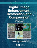 Digital Image Processing and Analysis : Image Enhancement, Restoration and Compression - Scott E  Umbaugh