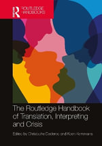 The Routledge Handbook of Translation, Interpreting and Crisis : Routledge Handbooks in Translation and Interpreting Studies - Christophe Declercq