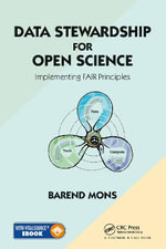 Data Stewardship for Open Science : Implementing FAIR Principles - Barend Mons