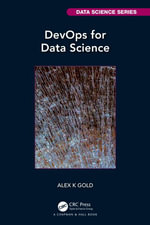 DevOps for Data Science : Chapman & Hall/CRC Data Science Series - Alex Gold