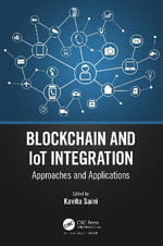 Blockchain and IoT Integration : Approaches and Applications - Kavita Saini
