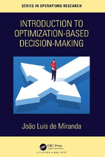 Introduction to Optimization-Based Decision-Making : Chapman & Hall/CRC Series in Operations Research - Joao Luis de Miranda