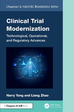 Clinical Trial Modernization : Technological, Operational, and Regulatory Advances - Harry Yang