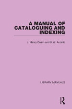 A Manual of Cataloguing and Indexing : Library Manuals - J. Henry Quinn