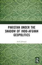 Pakistan Under the Shadow of Indo-Afghan Geopolitics - Asifa Jahangir