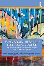 Using Social Research for Social Justice : An Introduction for Social Work and Human Services - Margot Rawsthorne