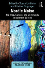 Nordic Noise : Hip-Hop, Culture, and Community in Northern Europe - Kristine Ringsager