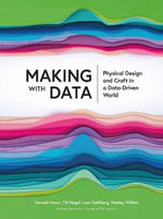 Making with Data : Physical Design and Craft in a Data-Driven World - Lora Oehlberg