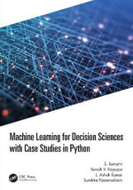 Machine Learning for Decision Sciences with Case Studies in Python - S. Sumathi