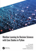 Machine Learning for Decision Sciences with Case Studies in Python - S. Sumathi