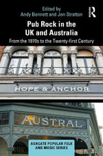 Pub Rock in the UK and Australia : 1st Edition - From the 1970s to the Twenty-First Century - Andy  Bennett