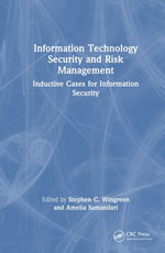 Information Technology Security and Risk Management : Inductive Cases for Information Security - Stephen C. Wingreen