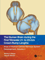 The Human Brain during the First Trimester 21- to 23-mm Crown-Rump Lengths : Atlas of Human Central Nervous System Development, Volume 4 - Shirley A. Bayer