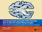 The Human Brain during the Third Trimester 225- to 235-mm Crown-Rump Lengths : Atlas of Central Nervous System Development, Volume 11 - Shirley A. Bayer