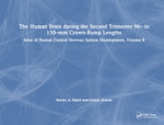 The Human Brain during the Second Trimester 96- to 150-mm Crown-Rump Lengths : Atlas of Human Central Nervous System Development, Volume 8 - Shirley A. Bayer
