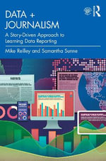 Data + Journalism : A Story-Driven Approach to Learning Data Reporting - Mike Reilley