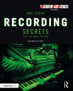 Recording Secrets for the Small Studio : Sound On Sound Presents... - Mike Senior