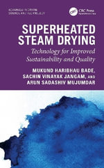 Superheated Steam Drying : Technology for Improved Sustainability and Quality - Arun S.  Mujumdar