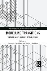 Modelling Transitions : Virtues, Vices, Visions of the Future - Enayat A. Moallemi
